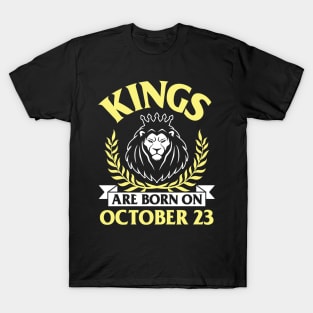 Kings Are Born On October 23 Happy Birthday To Me You Papa Daddy Uncle Brother Husband Son T-Shirt